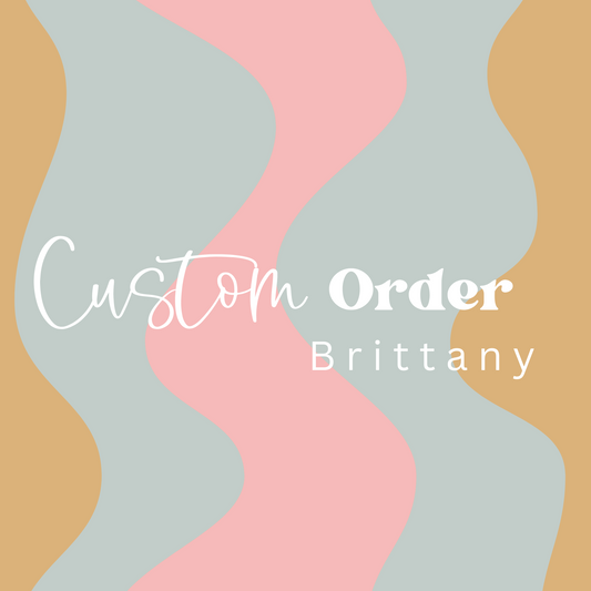 Custom order for  Brittany