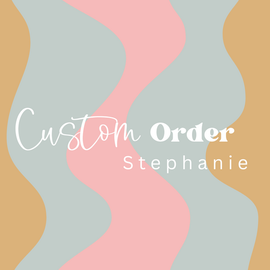 Custom order for Stephanie